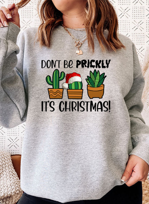 Dont Be Prickly Its Christmas Sweat Shirt